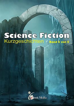 E-Book (pdf) Science Fiction Kurzgeschichten - Band 6/6 von Frank Vogt
