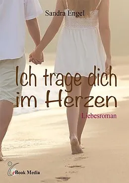 E-Book (epub) Ich trage dich im Herzen von Sandra Engel