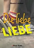 E-Book (pdf) Die liebe LIEBE von Beate Linder