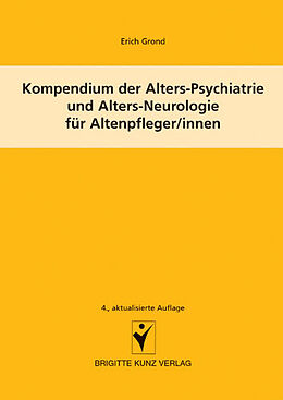 Kartonierter Einband Kompendium der Alters-Psychiatrie und Alters-Neurologie für Altenpfleger/innen von Erich Grond