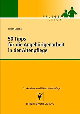 Kartonierter Einband 50 Tipps für die Angehörigenarbeit in der Altenpflege von Tilman Leptihn