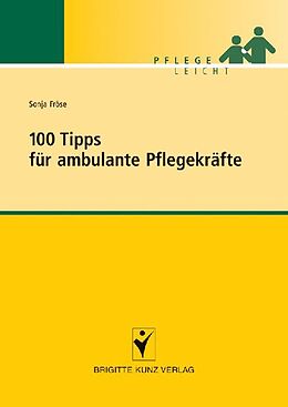 Kartonierter Einband 100 Tipps für ambulante Pflegekräfte von Sonja Fröse
