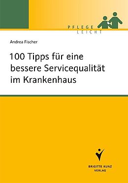 Kartonierter Einband 100 Tipps für eine bessere Servicequalität im Krankenhaus von Andrea Fischer