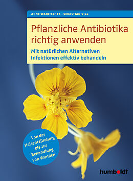 Kartonierter Einband Pflanzliche Antibiotika richtig anwenden von Anne Wanitschek, Sebastian Vigl