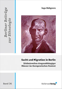Kartonierter Einband Sucht und Migration in Berlin von Inga Julia Holtgrave