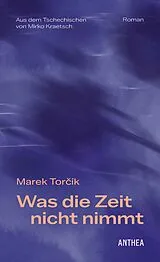 Fester Einband Was die Zeit nicht nimmt von Marek Torík
