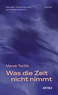 E-Book (epub) Was die Zeit nicht nimmt von Marek Torík