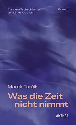 E-Book (epub) Was die Zeit nicht nimmt von Marek Torík