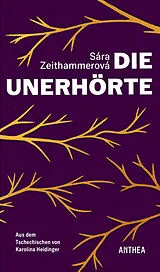 Fester Einband Die Unerhörte von Sára Zeithammerová