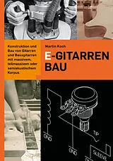Fester Einband E-Gitarrenbau - Eine Selbstbauanleitung von Martin Koch