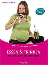 Kartonierter Einband Essen und Trinken in der Schwangerschaft von Ingeborg Hanreich
