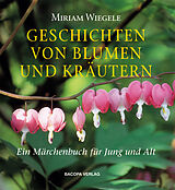 Fester Einband Geschichten von Blumen und Kräutern von Miriam Wiegele