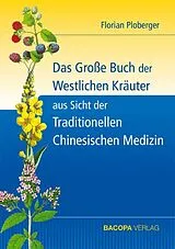 Fester Einband Das Grosse Buch der Westlichen Kräuter aus Sicht der Traditionellen Chinesischen Medizin von Florian Ploberger