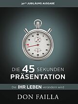 Kartonierter Einband Die 45-Sekunden Präsentation, die Ihr Leben verändern wird von Don Failla