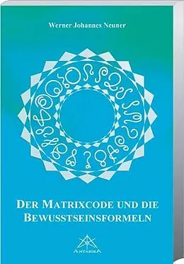 Kartonierter Einband Der Matrixcode und die Bewusstseinsformeln von Werner J Neuner