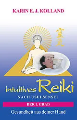 Kartonierter Einband intuitives Reiki nach Usui Sensei der 1. Grad von Karin E. J. Kolland