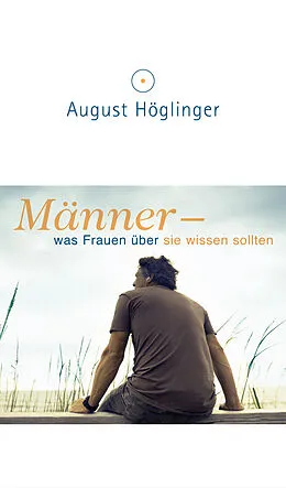 E-Book (epub) Männer - was Frauen über sie wissen sollten von Dr. August Höglinger