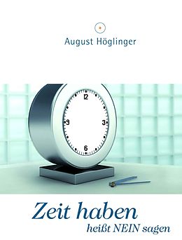 E-Book (epub) Zeit haben heißt NEIN sagen von Dr. August Höglinger