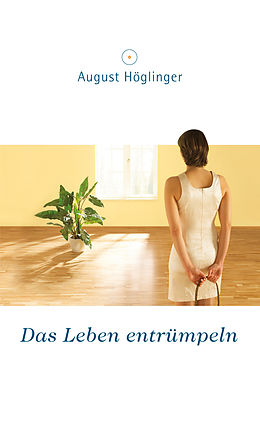 E-Book (epub) Das Leben entrümpeln von Dr. August Höglinger