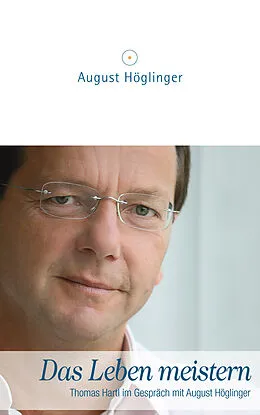 E-Book (epub) Das Leben meistern von Dr. August Höglinger, Dr. Thomas Hartl