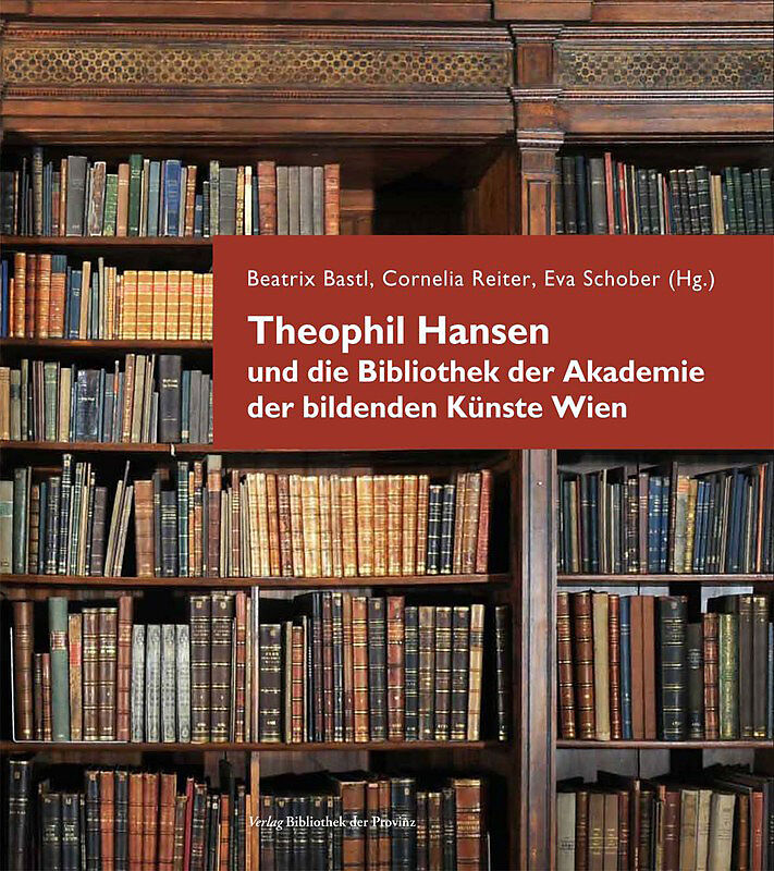 Theophil Hansen und die Bibliothek der Akademie der bildenden Künste Wien