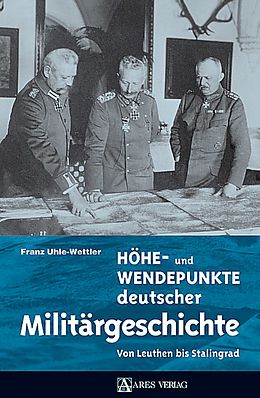 Fester Einband Höhe- und Wendepunkte deutscher Militärgeschichte von Franz Uhle-Wettler