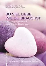 Kartonierter Einband (Kt) So viel Liebe wie du brauchst von Harville Hendrix, Helen LaKelly Hunt, Ph.D.