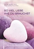 E-Book (epub) So viel Liebe wie du brauchst von Harville Hendrix, Helen LaKelly Hunt, Ph.D.