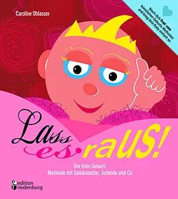 E-Book (epub) Lass es raus! Die freie Geburt: Methode mit Gebärmutter, Scheide und Co von Caroline Oblasser