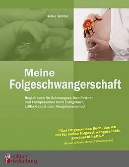 E-Book (epub) Meine Folgeschwangerschaft - Begleitbuch für Schwangere, ihre Partner und Fachpersonen nach Fehlgeburt, stiller Geburt oder Neugeborenentod von Heike Wolter