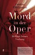E-Book (epub) Mord in der Oper - Bellinis letzter Vorhang. Ein historischer Kriminalroman über die Zeit des Belcanto und Vincenzo Bellinis Oper Norma von Caroline Oblasser