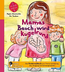 E-Book (epub) Mamas Bauch wird kugelrund - Das Kindersachbuch zum Thema Aufklärung, Sex, Zeugung und Schwangerschaft von Regina Masaracchia, Ute Taschner