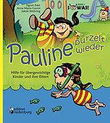 E-Book (epub) Pauline purzelt wieder - Hilfe für übergewichtige Kinder und ihre Eltern von Sigrun Eder, Anna Maria Cavini, Jakob Möhring