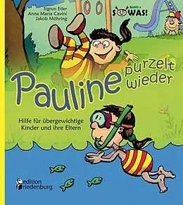 E-Book (epub) Pauline purzelt wieder - Hilfe für übergewichtige Kinder und ihre Eltern von Sigrun Eder, Anna Maria Cavini, Jakob Möhring