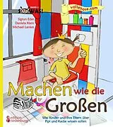 E-Book (epub) Machen wie die Großen - Was Kinder und ihre Eltern über Pipi und Kacke wissen sollen von Sigrun Eder, Daniela Klein, Michael Lankes