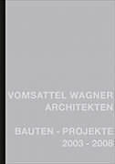 Fester Einband Vomsattel /Wagner Architekten Bauten Projekte, 2003 - 2008 von Gerold Vomsattel, Rita Wagner