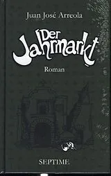 Fester Einband Der Jahrmarkt von Juan José Arreola