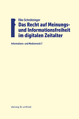 Kartonierter Einband Das Recht auf Meinungs- und Informationsfreiheit im digitalen Zeitalter von Elke Schnötzinger
