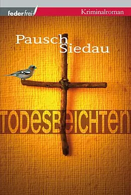 E-Book (epub) Todesbeichten: Provinzkrimi Österreich von Markus Pausch, Bernhard Siedau