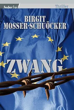 E-Book (epub) Zwang: Österreich Thriller von Birgit Mosser-Schuöcker
