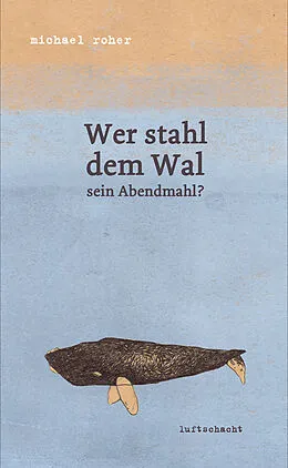 E-Book (epub) Wer stahl dem Wal sein Abendmahl von Michael Roher