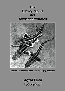 Fester Einband Die Bibliographie der Acipenseriformes von Martin Hochleithner, Jörn Gessner, Sergey Podushka