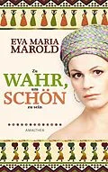 E-Book (epub) Zu wahr, um schön zu sein von Eva Maria Marold