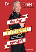 E-Book (epub) Um den Finger gewickelt von Edi Finger, Claus Schönhofer