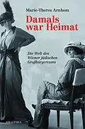 E-Book (epub) Damals war Heimat von Marie-Theres Arnbom