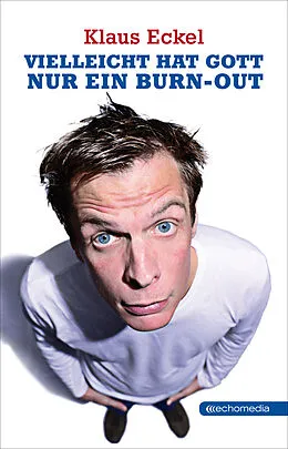 E-Book (epub) Vielleicht hat Gott nur ein Burn-out von Klaus Eckel