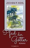 E-Book (epub) Pfad der Götter von Jochem P. Kohl