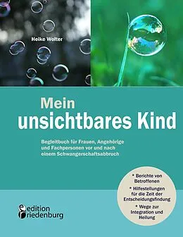 E-Book (epub) Mein unsichtbares Kind - Begleitbuch für Frauen, Angehörige und Fachpersonen vor und nach einem Schwangerschaftsabbruch von Heike Wolter