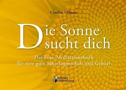 E-Book (epub) Die Sonne sucht dich - Das Foto-Meditationsbuch für eine gute Schwangerschaft und Geburt von Caroline Oblasser