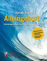 E-Book (epub) Alleingeburt - Schwangerschaft und Geburt in Eigenregie von Sarah Schmid